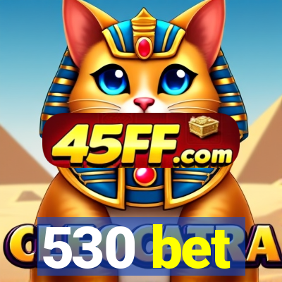 530 bet